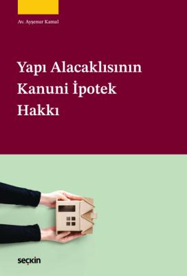 Yapı Alacaklısının Kanuni İpotek Hakkı