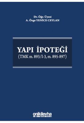 Yapı İpoteği (TMK m. 893/I-3, m. 895-897) ( CEYLAN ) A. Özge Yenice Ce