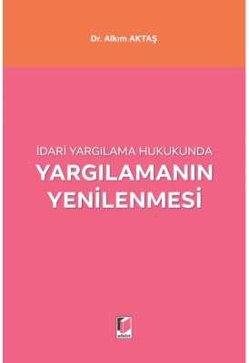 İdari Yargılama Hukukunda Yargılamanın Yenilenmesi (AKTAŞ ) Alkım Akta