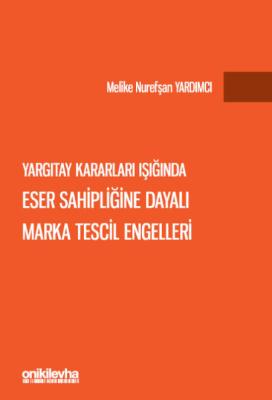 Yargıtay Kararları Işığında Eser Sahipliğine Dayalı Marka Tescil Engel