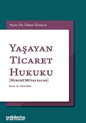 YAŞAYAN TİCARET HUKUKU [HUKUKİ MÜTALAALAR] KİTAP 16: 2014 - 2020 Prof.