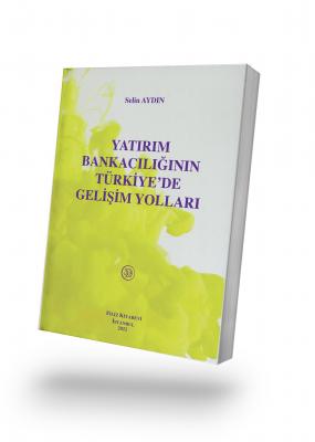 Yatırım Bankacılığının Türkiye’de Gelişim Yolları Selin AYDIN