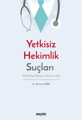 Yetkisiz Hekimlik Suçları (1219 Sayılı Kanun m.25 ve m.41) ( AĞIN ) Se