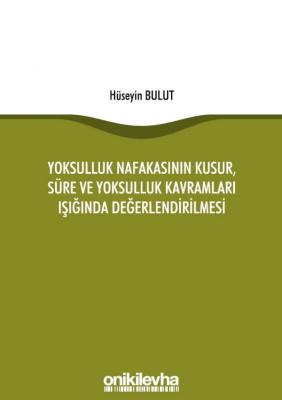 Yoksulluk Nafakasının Kusur, Süre ve Yoksulluk Kavramları Işığında Değ