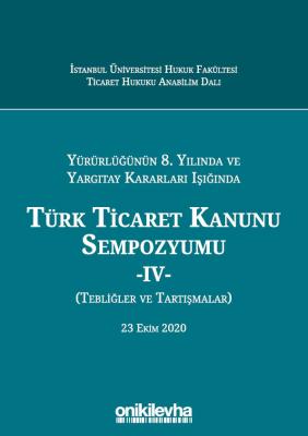 Yürürlüğünün 8. Yılında Ve Yargıtay Kararları Işığında Türk Ticaret Ka