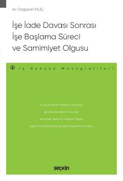 İşe İade Davası Sonrası İşe Başlama Süreci ve Samimiyet Olgusu;İş Hukuku Monografileri
